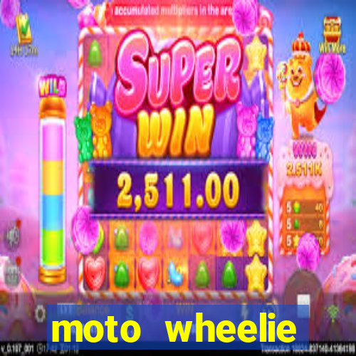 moto wheelie dinheiro infinito